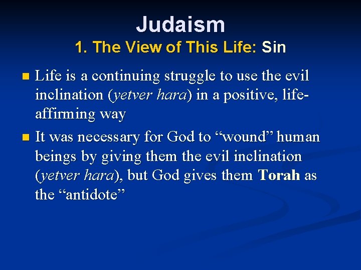 Judaism 1. The View of This Life: Sin Life is a continuing struggle to