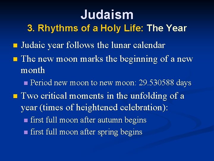 Judaism 3. Rhythms of a Holy Life: The Year Judaic year follows the lunar