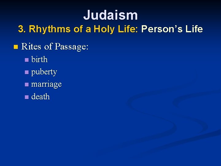 Judaism 3. Rhythms of a Holy Life: Person’s Life n Rites of Passage: birth