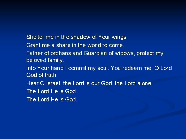 Shelter me in the shadow of Your wings. Grant me a share in the