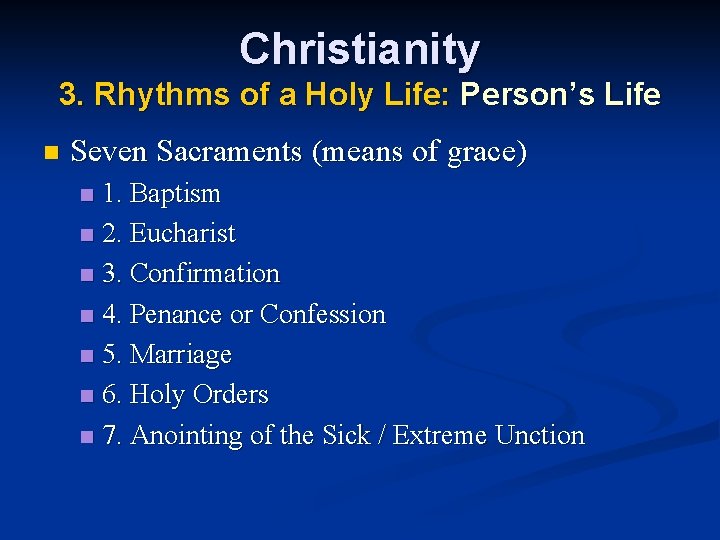 Christianity 3. Rhythms of a Holy Life: Person’s Life n Seven Sacraments (means of