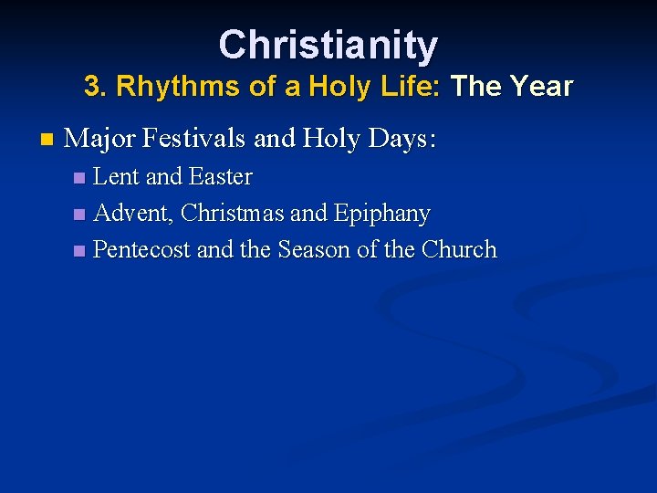 Christianity 3. Rhythms of a Holy Life: The Year n Major Festivals and Holy