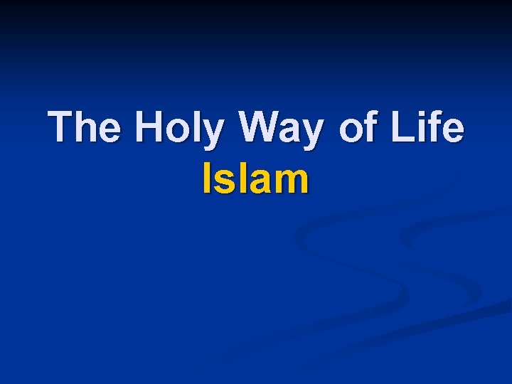 The Holy Way of Life Islam 