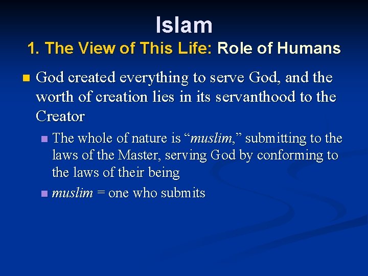 Islam 1. The View of This Life: Role of Humans n God created everything