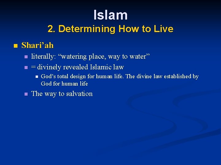 Islam 2. Determining How to Live n Shari’ah n n literally: “watering place, way
