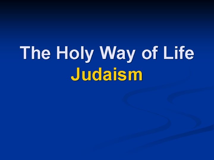 The Holy Way of Life Judaism 