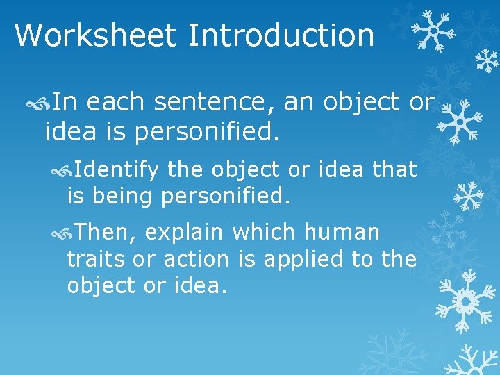 Worksheet Introduction In each sentence, an object or idea is personified. Identify the object