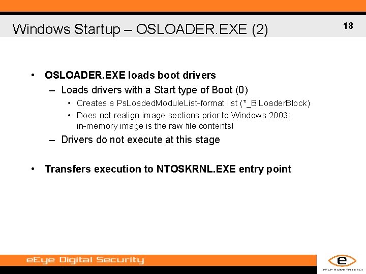 Windows Startup – OSLOADER. EXE (2) • OSLOADER. EXE loads boot drivers – Loads