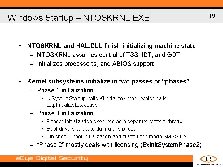 Windows Startup – NTOSKRNL. EXE • NTOSKRNL and HAL. DLL finish initializing machine state