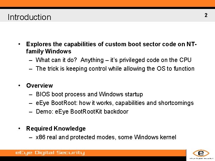 Introduction • Explores the capabilities of custom boot sector code on NTfamily Windows –