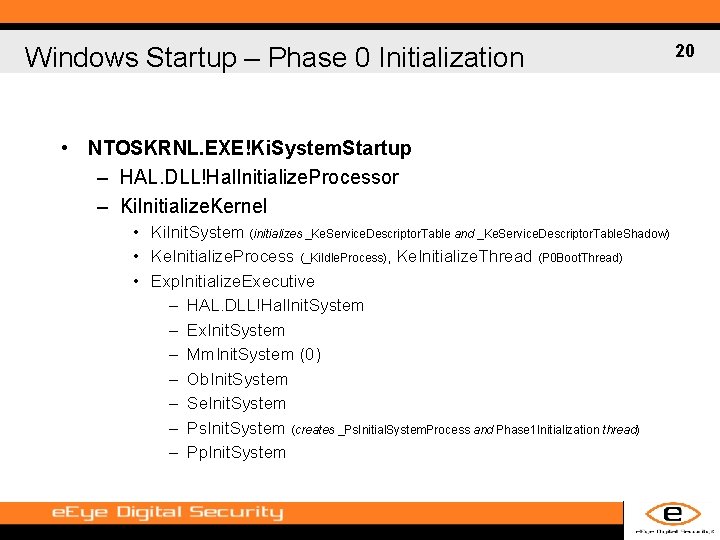 Windows Startup – Phase 0 Initialization • NTOSKRNL. EXE!Ki. System. Startup – HAL. DLL!Hal.