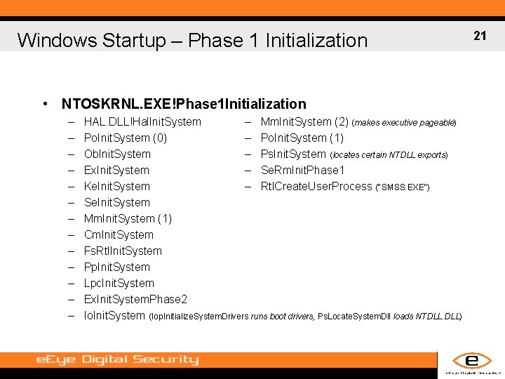 Windows Startup – Phase 1 Initialization • NTOSKRNL. EXE!Phase 1 Initialization – – –