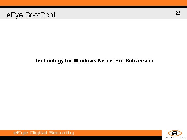 e. Eye Boot. Root Technology for Windows Kernel Pre-Subversion 22 