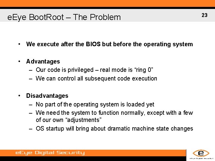 e. Eye Boot. Root – The Problem • We execute after the BIOS but