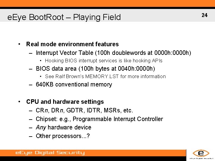 e. Eye Boot. Root – Playing Field • Real mode environment features – Interrupt