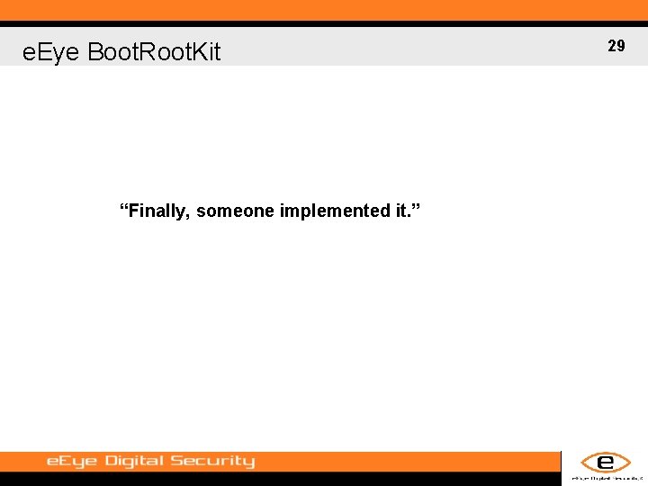 e. Eye Boot. Root. Kit “Finally, someone implemented it. ” 29 