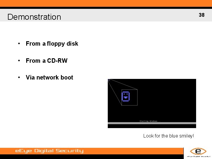 38 Demonstration • From a floppy disk • From a CD-RW • Via network