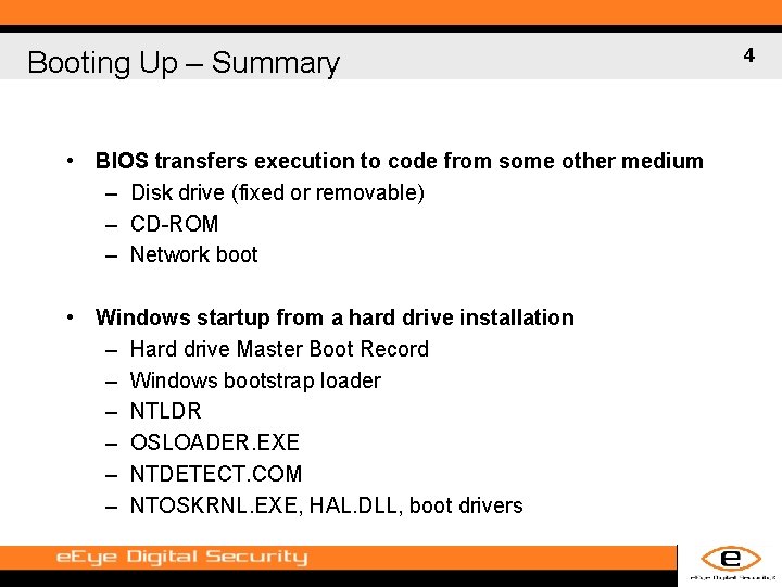Booting Up – Summary • BIOS transfers execution to code from some other medium