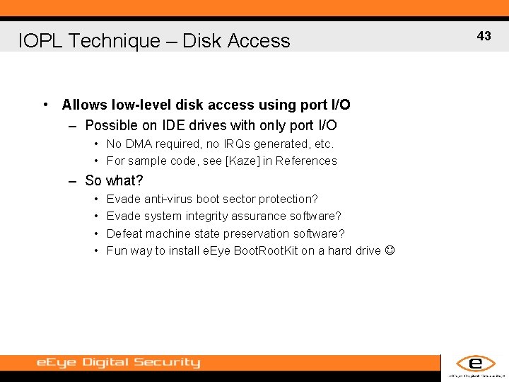 IOPL Technique – Disk Access • Allows low-level disk access using port I/O –