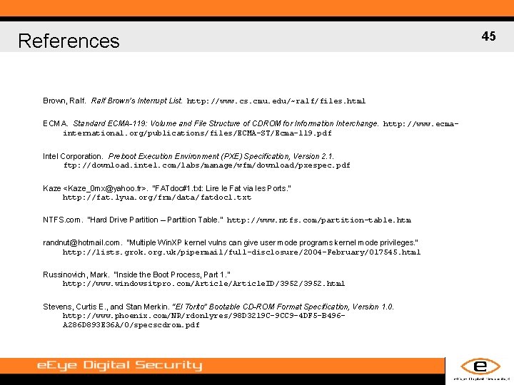 References Brown, Ralf Brown’s Interrupt List. http: //www. cs. cmu. edu/~ralf/files. html ECMA. Standard