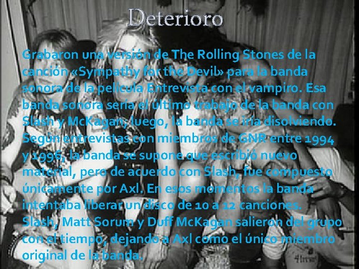 Deterioro Grabaron una versión de The Rolling Stones de la canción «Sympathy for the