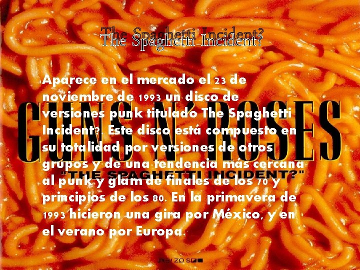 The Spaghetti Incident? Aparece en el mercado el 23 de noviembre de 1993 un