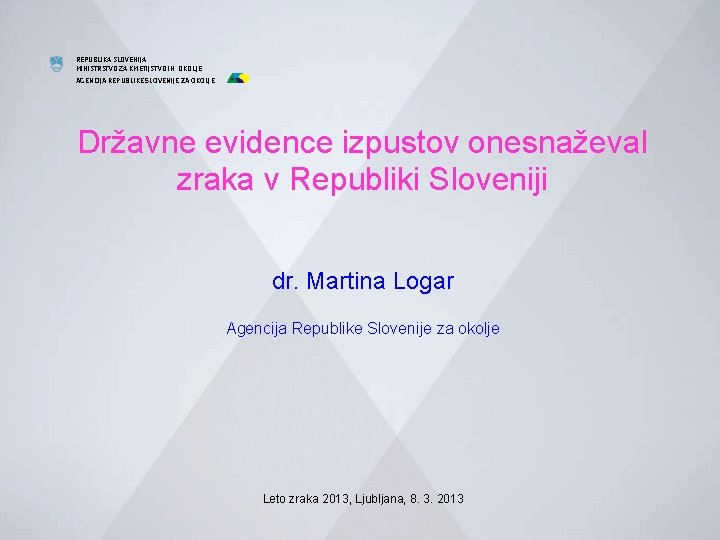 REPUBLIKA SLOVENIJA MINISTRSTVO ZA KMETIJSTVO IN OKOLJE AGENCIJA REPUBLIKE SLOVENIJE ZA OKOLJE Državne evidence