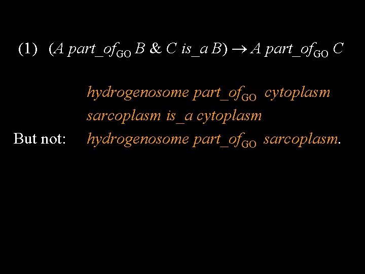 (1) (A part_of. GO B & C is_a B) A part_of. GO C But