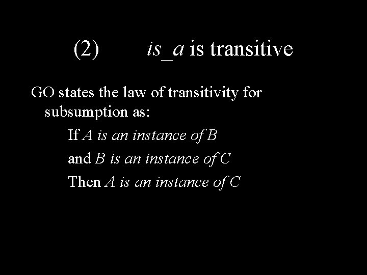 (2) is_a is transitive GO states the law of transitivity for subsumption as: If