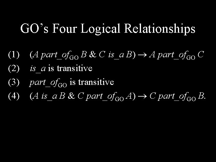 GO’s Four Logical Relationships (1) (2) (3) (4) (A part_of. GO B & C