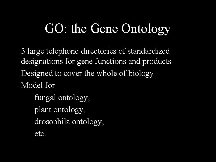 GO: the Gene Ontology 3 large telephone directories of standardized designations for gene functions