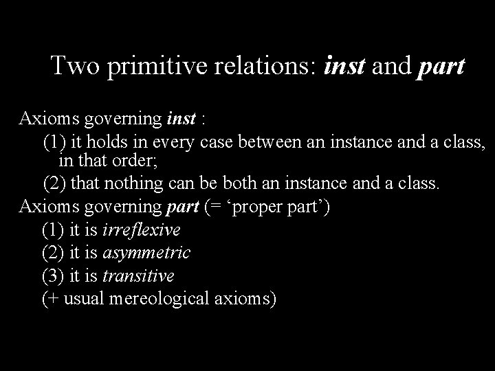 Two primitive relations: inst and part Axioms governing inst : (1) it holds in