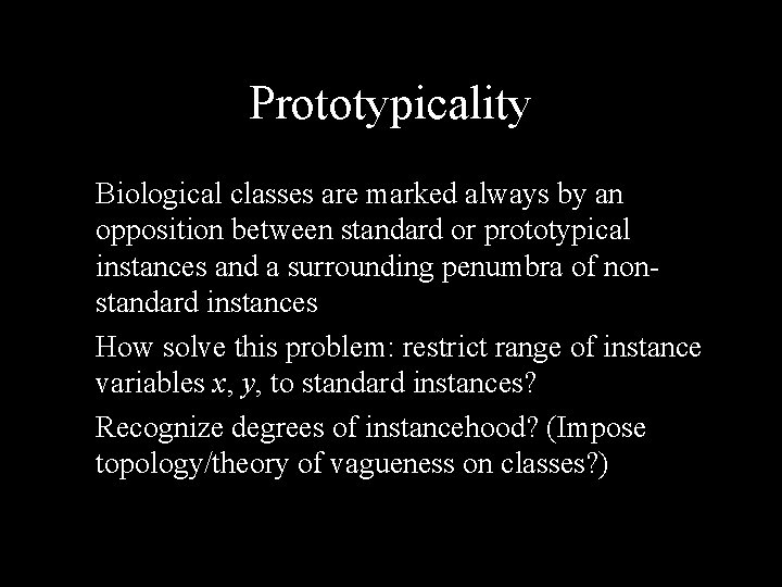 Prototypicality Biological classes are marked always by an opposition between standard or prototypical instances