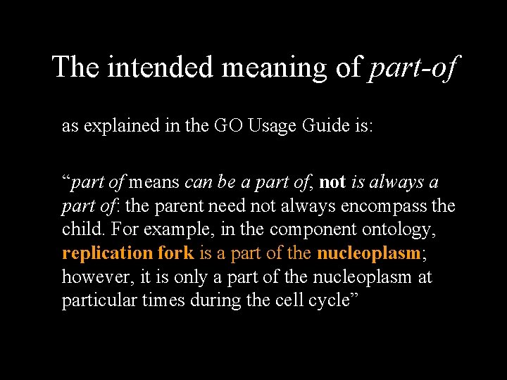 The intended meaning of part-of as explained in the GO Usage Guide is: “part
