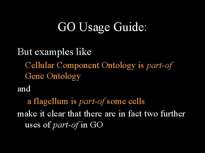 GO Usage Guide: But examples like Cellular Component Ontology is part-of Gene Ontology and