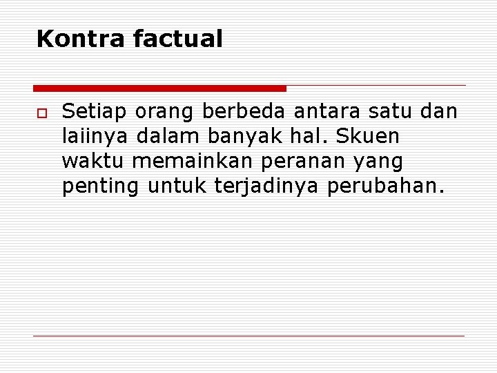 Kontra factual o Setiap orang berbeda antara satu dan laiinya dalam banyak hal. Skuen