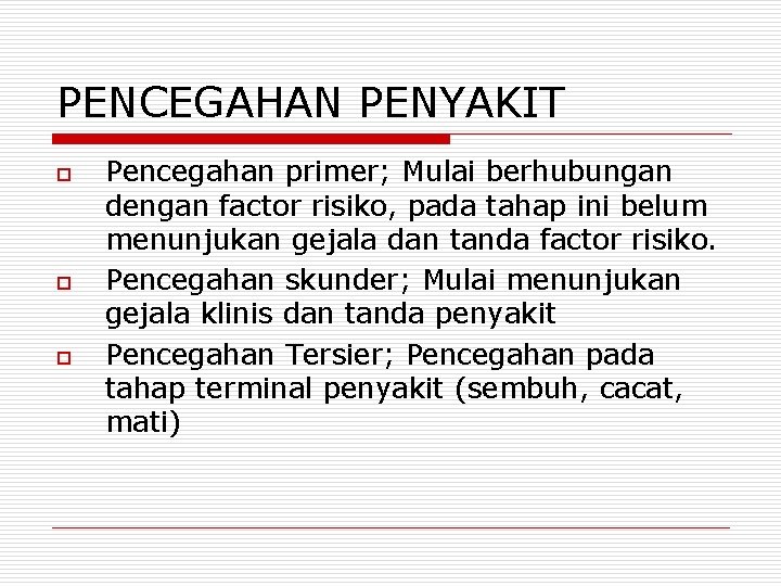 PENCEGAHAN PENYAKIT o o o Pencegahan primer; Mulai berhubungan dengan factor risiko, pada tahap