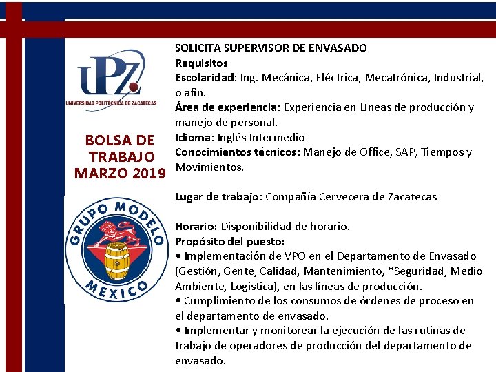 BOLSA DE TRABAJO MARZO 2019 SOLICITA SUPERVISOR DE ENVASADO Requisitos Escolaridad: Ing. Mecánica, Eléctrica,