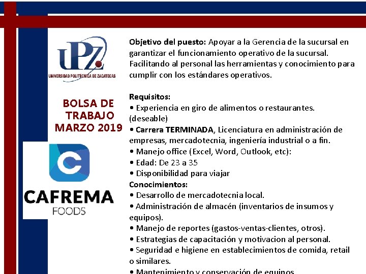 Objetivo del puesto: Apoyar a la Gerencia de la sucursal en garantizar el funcionamiento