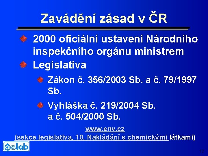 Zavádění zásad v ČR 2000 oficiální ustavení Národního inspekčního orgánu ministrem Legislativa Zákon č.