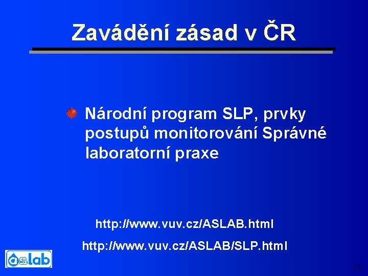 Zavádění zásad v ČR Národní program SLP, prvky postupů monitorování Správné laboratorní praxe http: