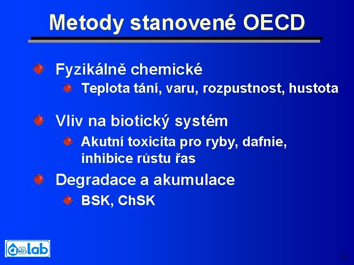 Metody stanovené OECD Fyzikálně chemické Teplota tání, varu, rozpustnost, hustota Vliv na biotický systém