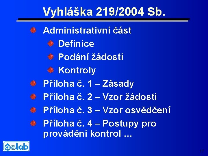 Vyhláška 219/2004 Sb. Administrativní část Definice Podání žádosti Kontroly Příloha č. 1 – Zásady