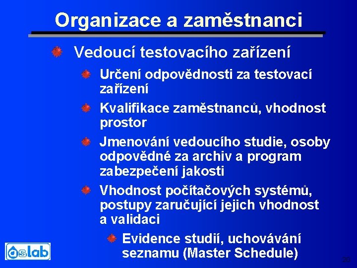 Organizace a zaměstnanci Vedoucí testovacího zařízení Určení odpovědnosti za testovací zařízení Kvalifikace zaměstnanců, vhodnost