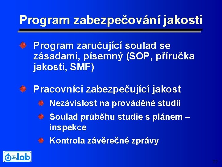 Program zabezpečování jakosti Program zaručující soulad se zásadami, písemný (SOP, příručka jakosti, SMF) Pracovníci