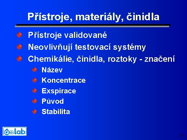 Přístroje, materiály, činidla Přístroje validované Neovlivňují testovací systémy Chemikálie, činidla, roztoky - značení Název