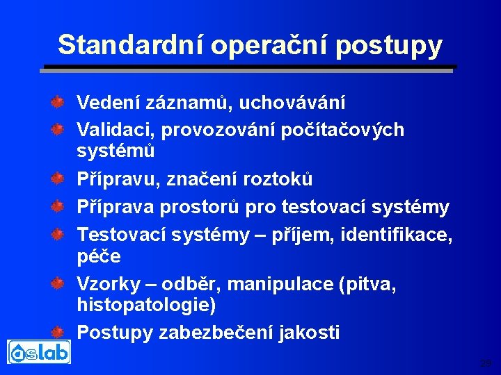 Standardní operační postupy Vedení záznamů, uchovávání Validaci, provozování počítačových systémů Přípravu, značení roztoků Příprava