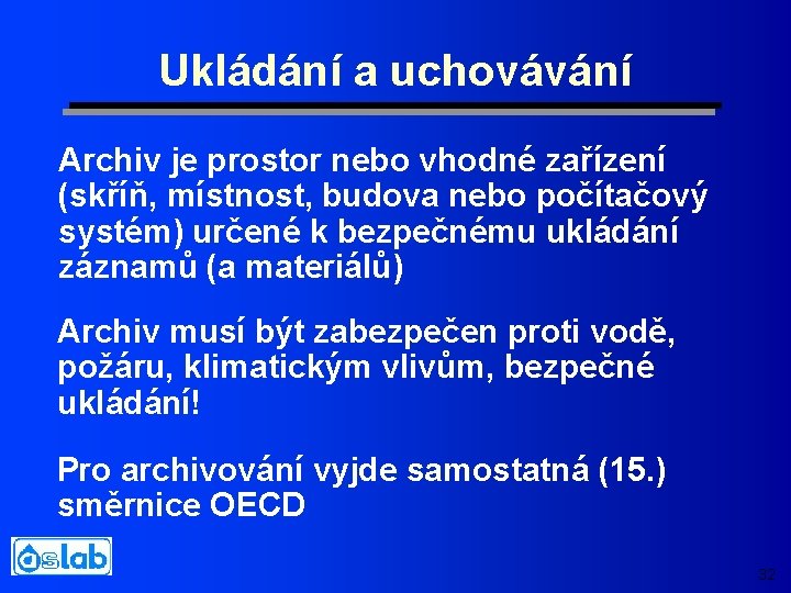 Ukládání a uchovávání Archiv je prostor nebo vhodné zařízení (skříň, místnost, budova nebo počítačový