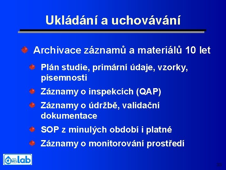 Ukládání a uchovávání Archivace záznamů a materiálů 10 let Plán studie, primární údaje, vzorky,