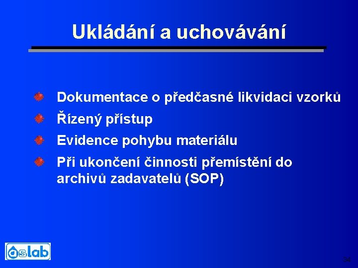 Ukládání a uchovávání Dokumentace o předčasné likvidaci vzorků Řízený přístup Evidence pohybu materiálu Při